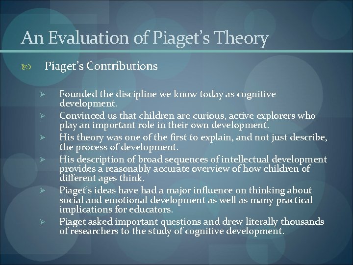 An Evaluation of Piaget’s Theory Piaget’s Contributions Ø Ø Ø Founded the discipline we