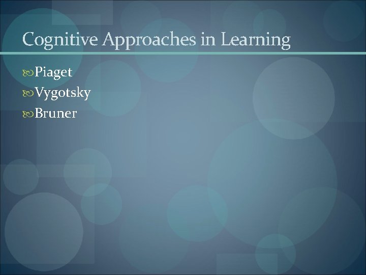 Cognitive Approaches in Learning Piaget Vygotsky Bruner 