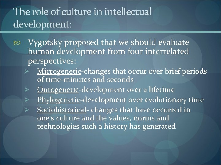 The role of culture in intellectual development: Vygotsky proposed that we should evaluate human