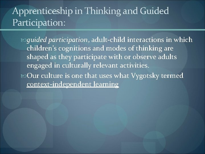 Apprenticeship in Thinking and Guided Participation: guided participation, adult-child interactions in which children’s cognitions