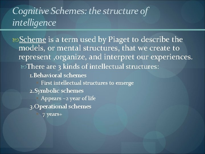 Cognitive Schemes: the structure of intelligence Scheme is a term used by Piaget to