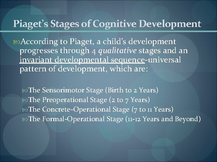 Piaget’s Stages of Cognitive Development According to Piaget, a child’s development progresses through 4