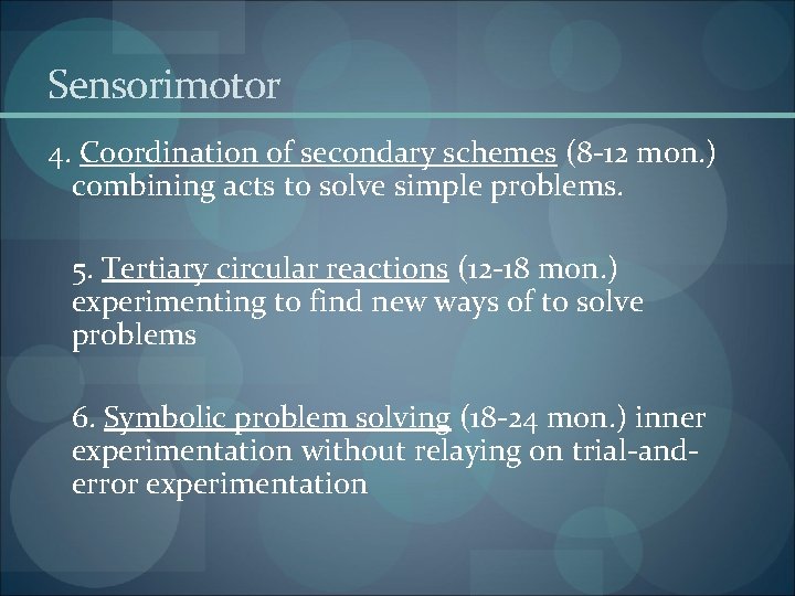 Sensorimotor 4. Coordination of secondary schemes (8 -12 mon. ) combining acts to solve