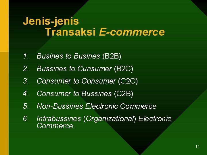 Jenis-jenis Transaksi E-commerce 1. Busines to Busines (B 2 B) 2. Bussines to Cunsumer