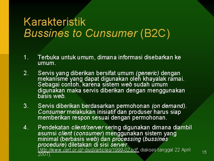 Karakteristik Bussines to Cunsumer (B 2 C) 1. Terbuka untuk umum, dimana informasi disebarkan