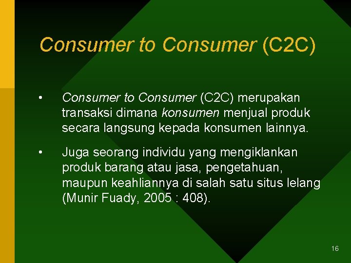 Consumer to Consumer (C 2 C) • Consumer to Consumer (C 2 C) merupakan