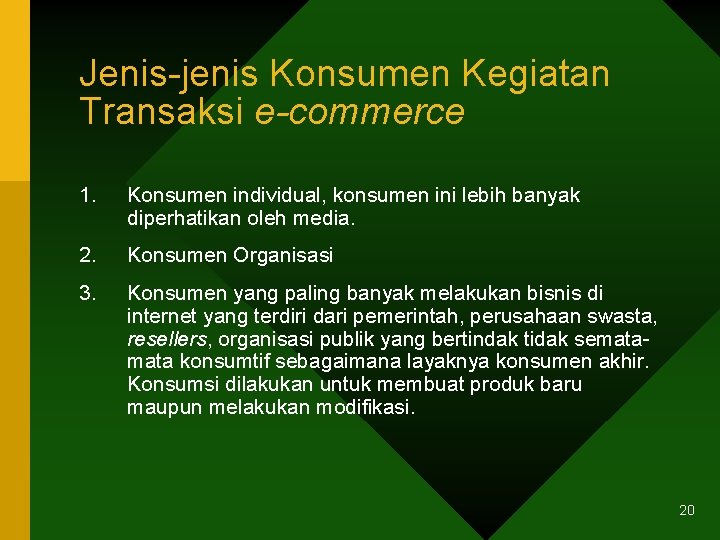 Jenis-jenis Konsumen Kegiatan Transaksi e-commerce 1. Konsumen individual, konsumen ini lebih banyak diperhatikan oleh