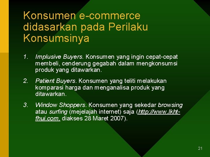 Konsumen e-commerce didasarkan pada Perilaku Konsumsinya 1. Implusive Buyers. Konsumen yang ingin cepat-cepat membeli,
