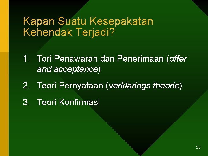 Kapan Suatu Kesepakatan Kehendak Terjadi? 1. Tori Penawaran dan Penerimaan (offer and acceptance) 2.