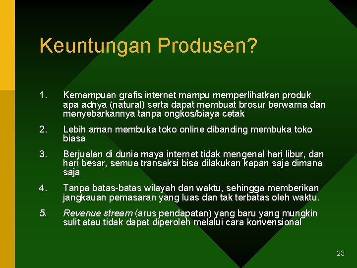 Keuntungan Produsen? 1. Kemampuan grafis internet mampu memperlihatkan produk apa adnya (natural) serta dapat