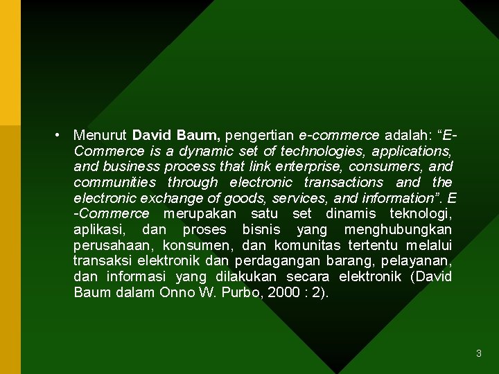  • Menurut David Baum, pengertian e-commerce adalah: “ECommerce is a dynamic set of