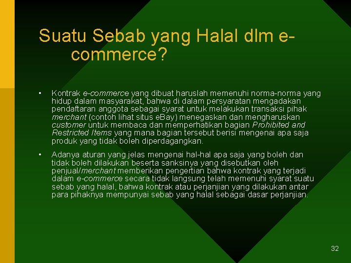 Suatu Sebab yang Halal dlm ecommerce? • Kontrak e-commerce yang dibuat haruslah memenuhi norma-norma