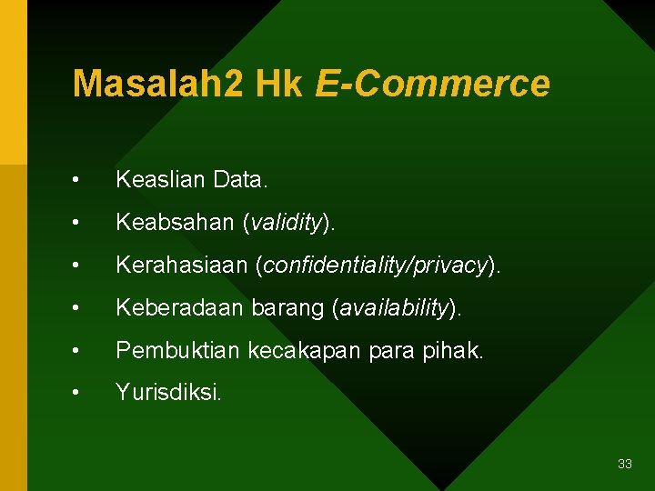 Masalah 2 Hk E-Commerce • Keaslian Data. • Keabsahan (validity). • Kerahasiaan (confidentiality/privacy). •