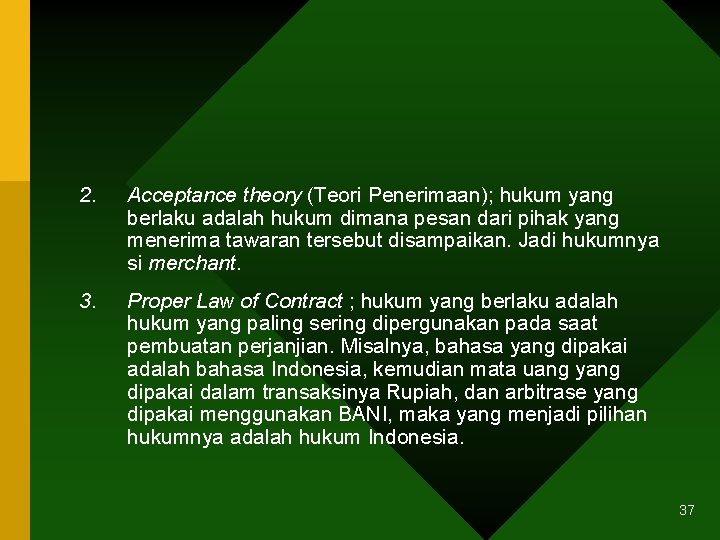 2. Acceptance theory (Teori Penerimaan); hukum yang berlaku adalah hukum dimana pesan dari pihak