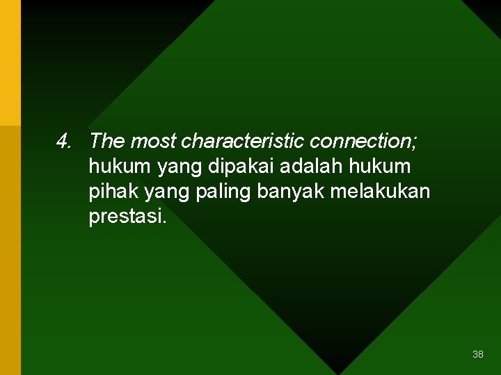 4. The most characteristic connection; hukum yang dipakai adalah hukum pihak yang paling banyak