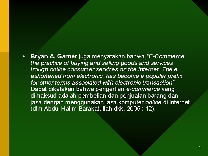  • Bryan A. Garner juga menyatakan bahwa “E-Commerce the practice of buying and