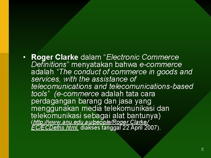  • Roger Clarke dalam “Electronic Commerce Definitions” menyatakan bahwa e-commerce adalah “The conduct