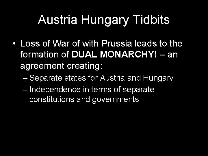 Austria Hungary Tidbits • Loss of War of with Prussia leads to the formation