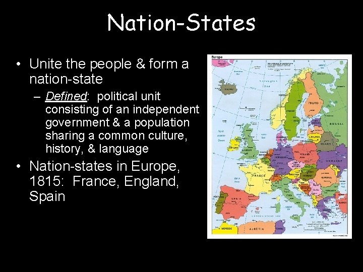 Nation-States • Unite the people & form a nation-state – Defined: political unit consisting