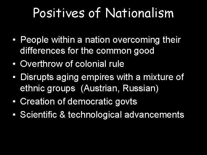 Positives of Nationalism • People within a nation overcoming their differences for the common