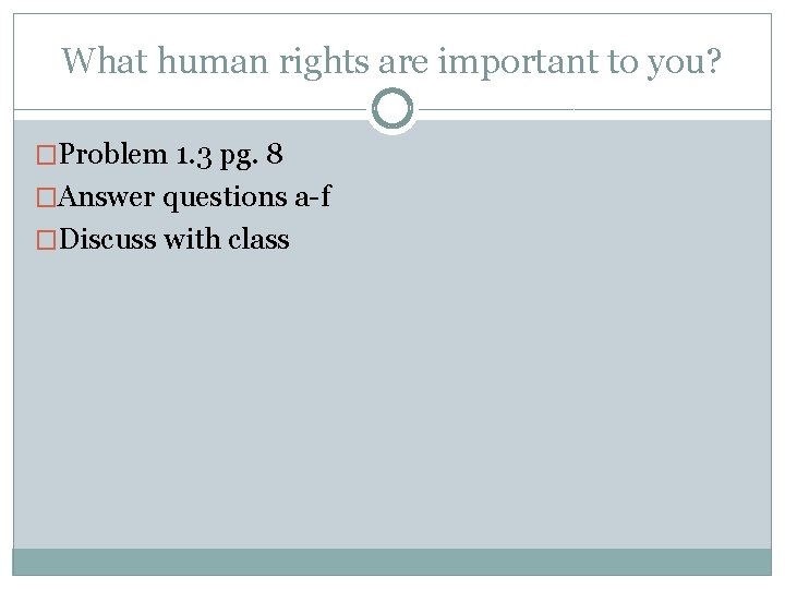 What human rights are important to you? �Problem 1. 3 pg. 8 �Answer questions What human rights are important to you? �Problem 1. 3 pg. 8 �Answer questions