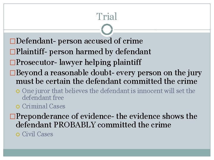 Trial �Defendant- person accused of crime �Plaintiff- person harmed by defendant �Prosecutor- lawyer helping Trial �Defendant- person accused of crime �Plaintiff- person harmed by defendant �Prosecutor- lawyer helping