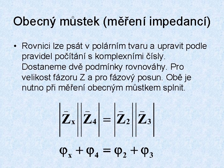 Obecný můstek (měření impedancí) • Rovnici lze psát v polárním tvaru a upravit podle