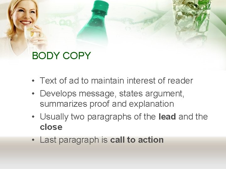 BODY COPY • Text of ad to maintain interest of reader • Develops message,
