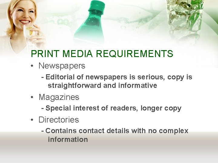 PRINT MEDIA REQUIREMENTS • Newspapers - Editorial of newspapers is serious, copy is straightforward