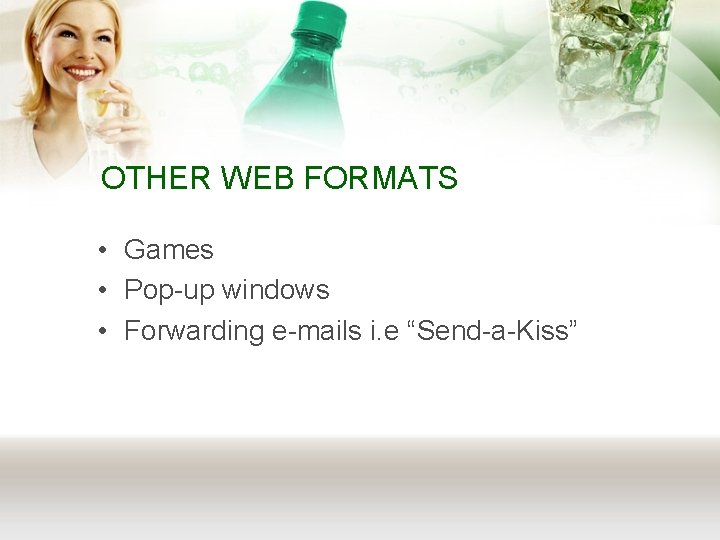 OTHER WEB FORMATS • Games • Pop-up windows • Forwarding e-mails i. e “Send-a-Kiss”