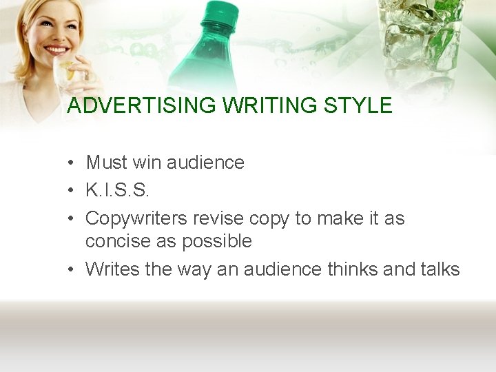 ADVERTISING WRITING STYLE • Must win audience • K. I. S. S. • Copywriters