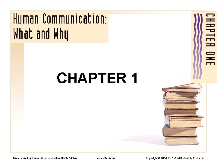 CHAPTER 1 Understanding Human Communication, Ninth Edition Adler/Rodman Copyright © 2006 by Oxford University