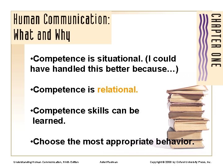  • Competence is situational. (I could have handled this better because…) • Competence