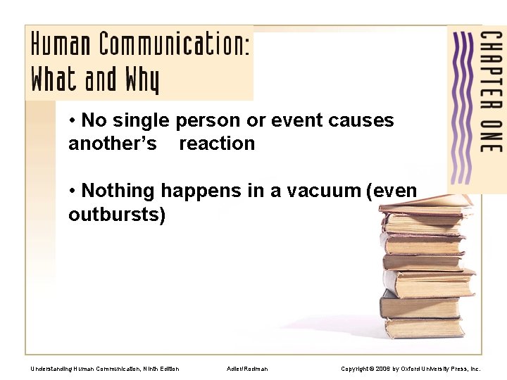  • No single person or event causes another’s reaction • Nothing happens in