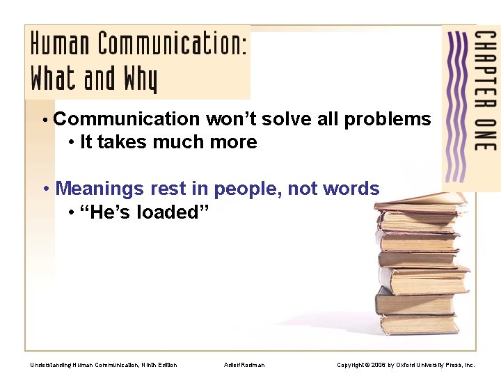  • Communication won’t solve all problems • It takes much more • Meanings