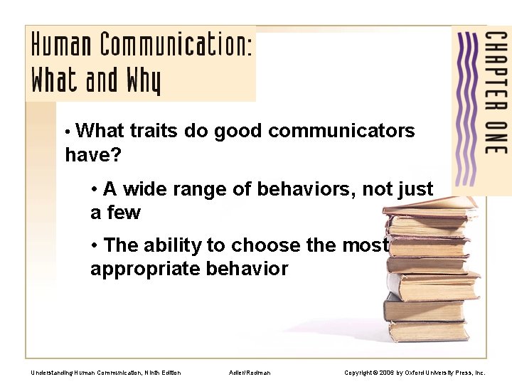  • What traits do good communicators have? • A wide range of behaviors,