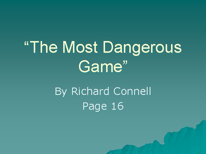 “The Most Dangerous Game” By Richard Connell Page 16 