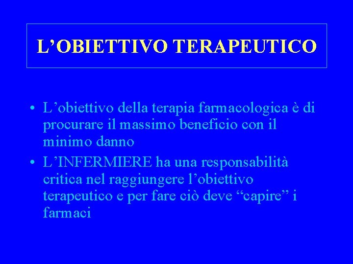 L’OBIETTIVO TERAPEUTICO • L’obiettivo della terapia farmacologica è di procurare il massimo beneficio con