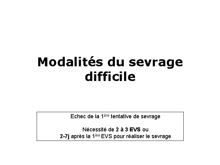 Modalités du sevrage difficile Echec de la 1ère tentative de sevrage Nécessité de 2