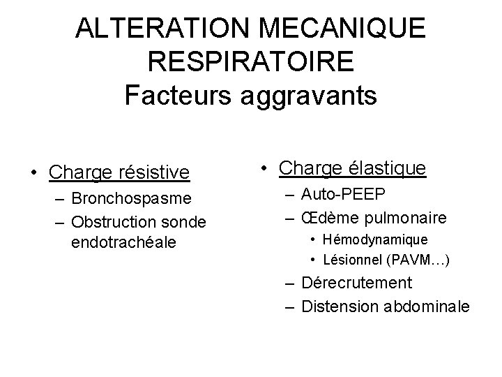 ALTERATION MECANIQUE RESPIRATOIRE Facteurs aggravants • Charge résistive – Bronchospasme – Obstruction sonde endotrachéale