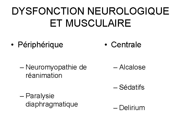 DYSFONCTION NEUROLOGIQUE ET MUSCULAIRE • Périphérique – Neuromyopathie de réanimation – Paralysie diaphragmatique •