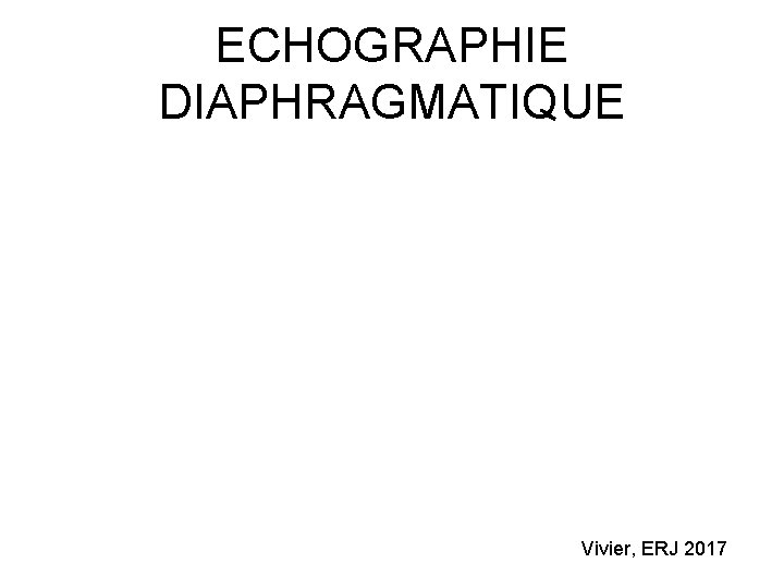 ECHOGRAPHIE DIAPHRAGMATIQUE Vivier, ERJ 2017 