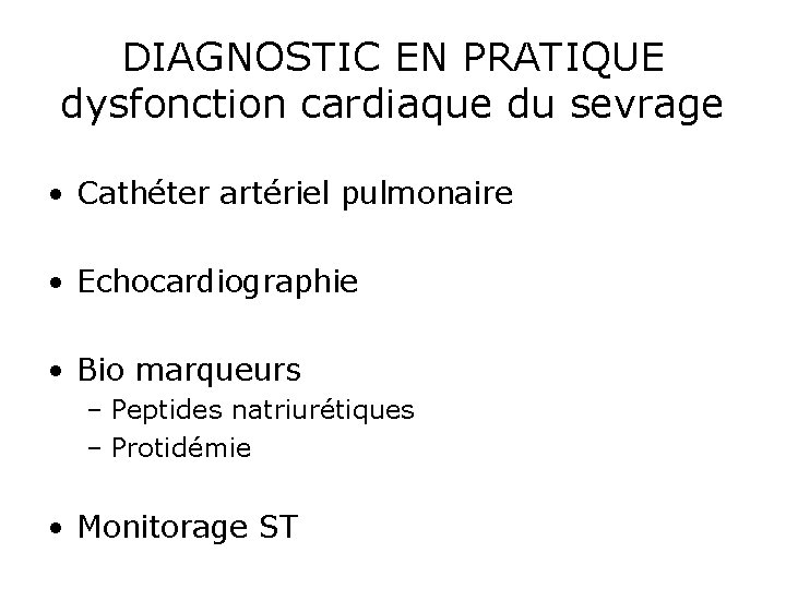 DIAGNOSTIC EN PRATIQUE dysfonction cardiaque du sevrage • Cathéter artériel pulmonaire • Echocardiographie •