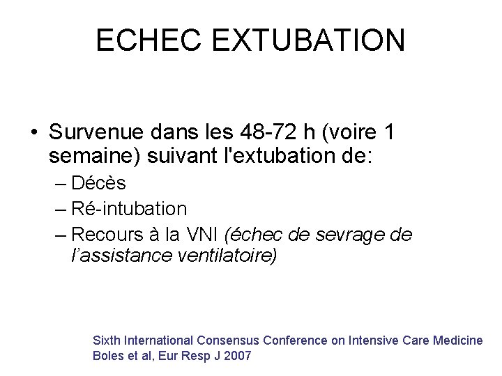 ECHEC EXTUBATION • Survenue dans les 48 -72 h (voire 1 semaine) suivant l'extubation