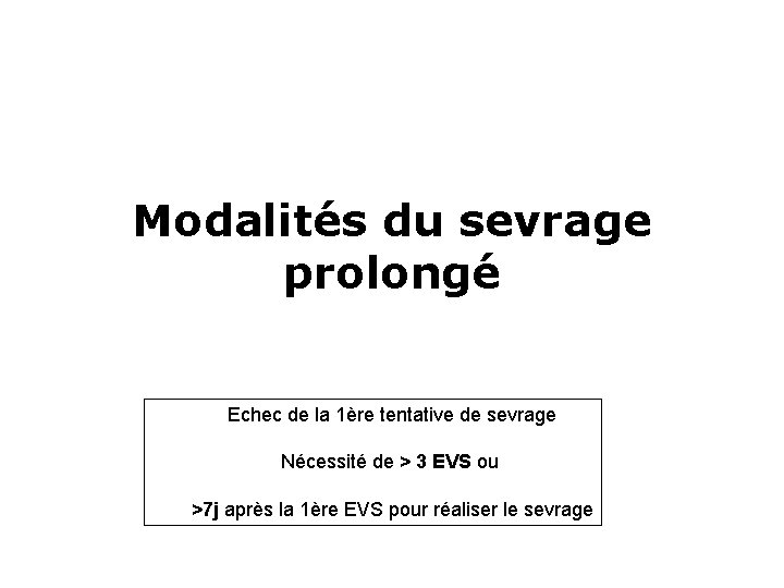 Modalités du sevrage prolongé Echec de la 1ère tentative de sevrage Nécessité de >