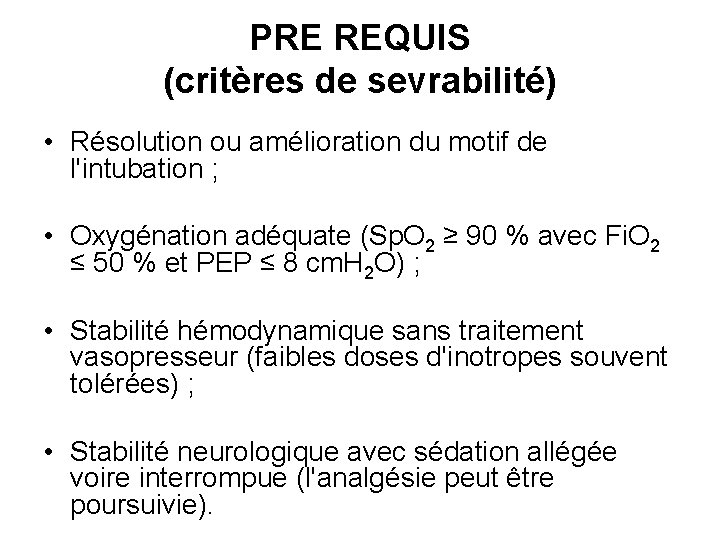 PRE REQUIS (critères de sevrabilité) • Résolution ou amélioration du motif de l'intubation ;