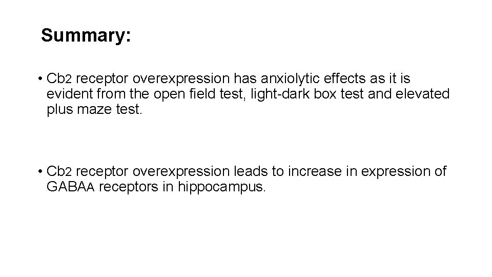 Summary: • Cb 2 receptor overexpression has anxiolytic effects as it is evident from