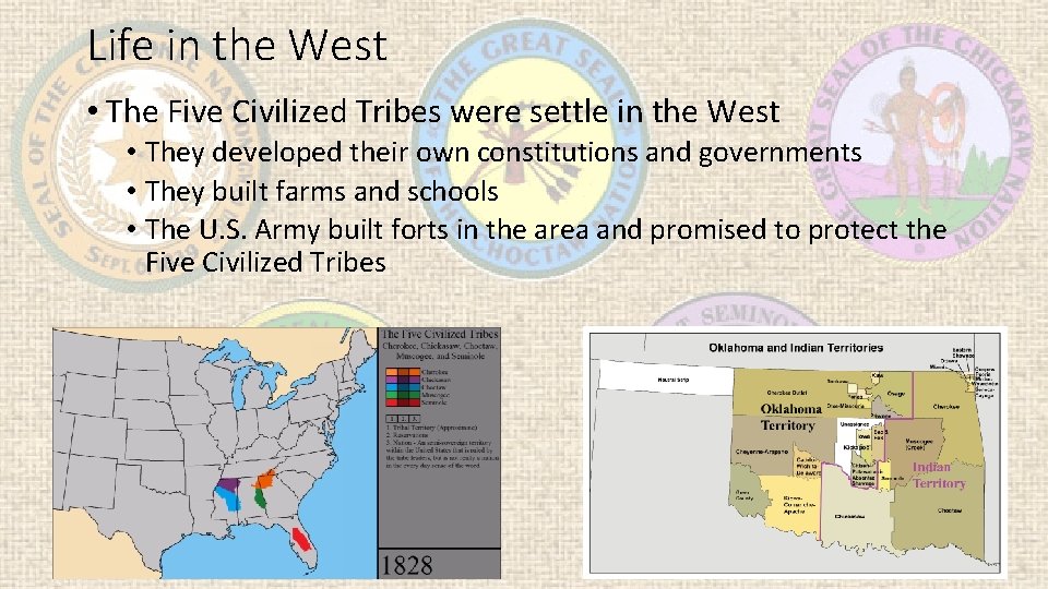 Life in the West • The Five Civilized Tribes were settle in the West