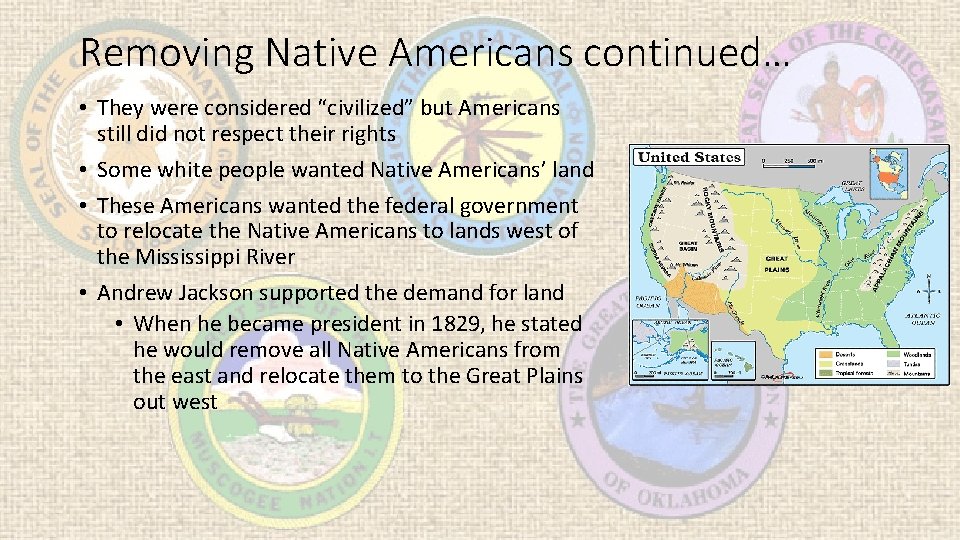 Removing Native Americans continued… • They were considered “civilized” but Americans still did not