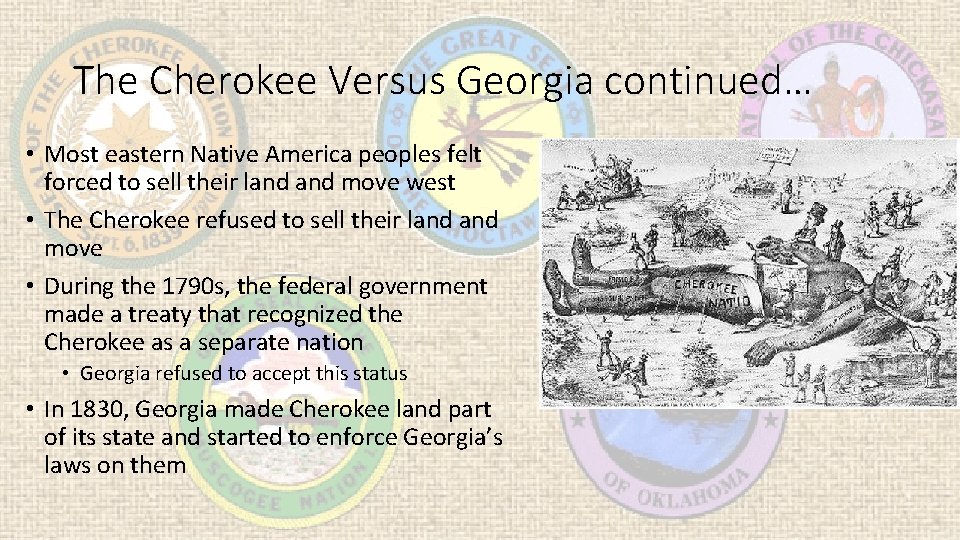 The Cherokee Versus Georgia continued… • Most eastern Native America peoples felt forced to